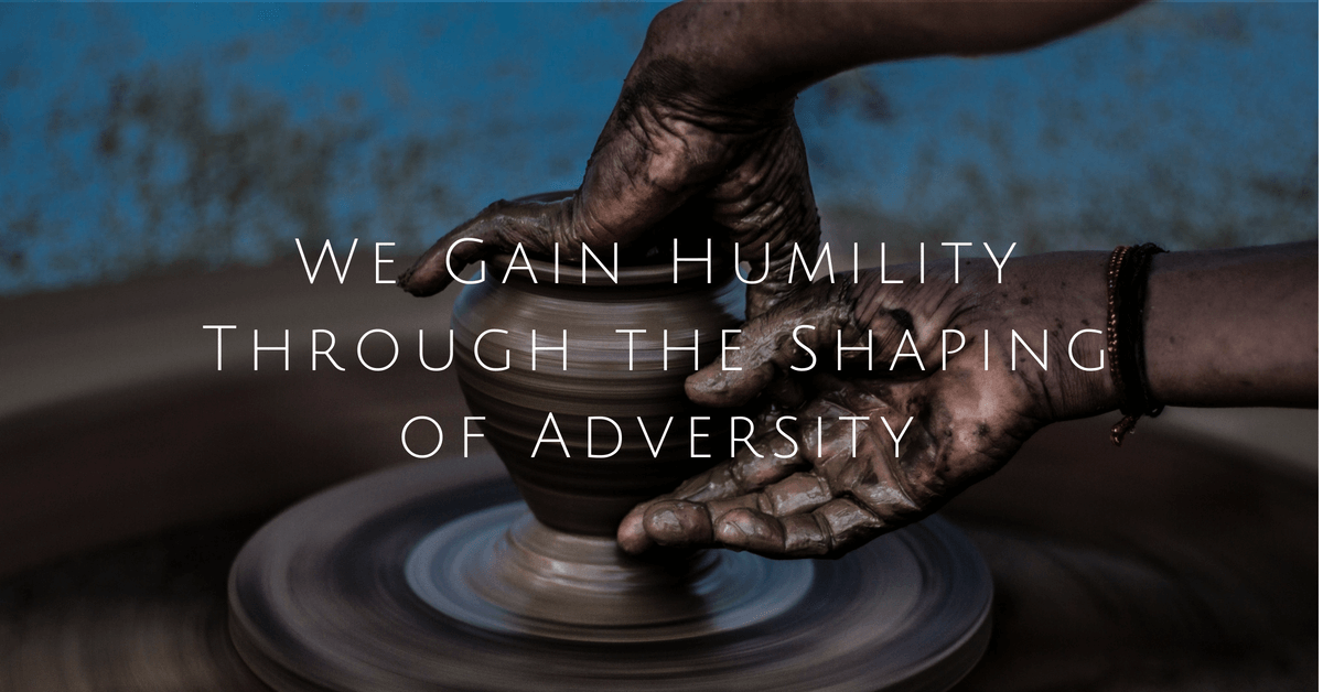 Adversity Brings Humility