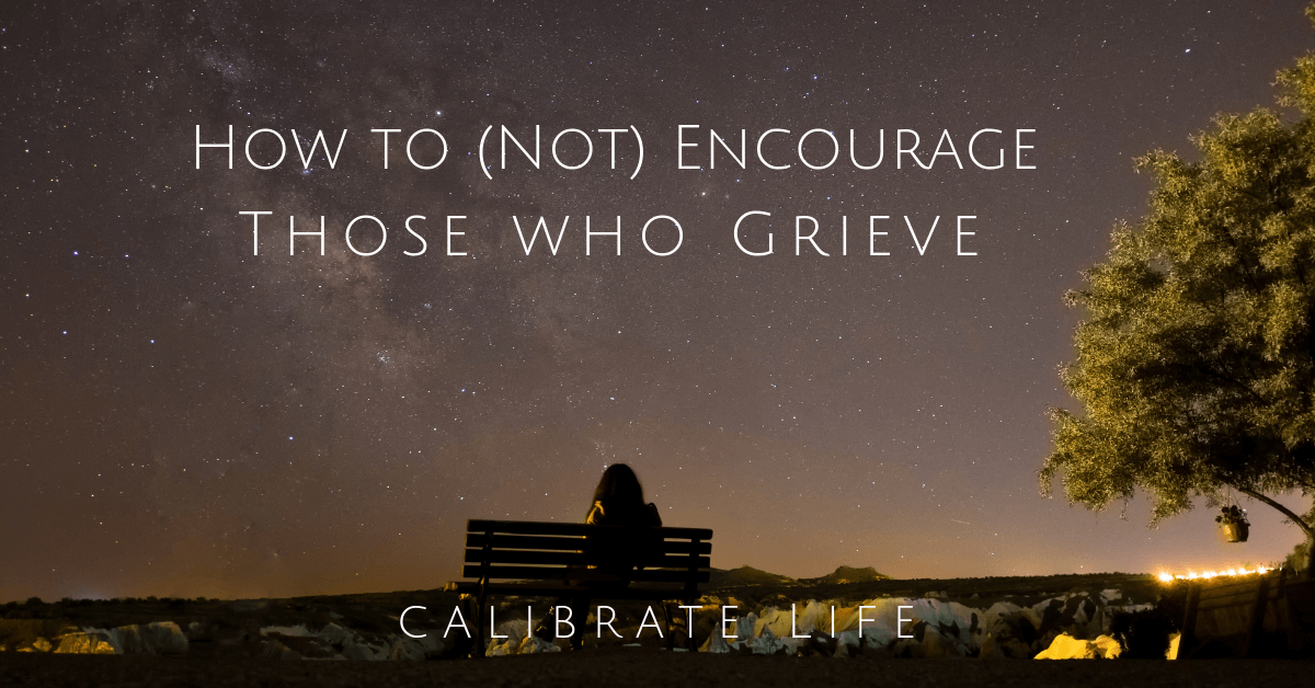 How to (not) Encourage Those Who Grieve