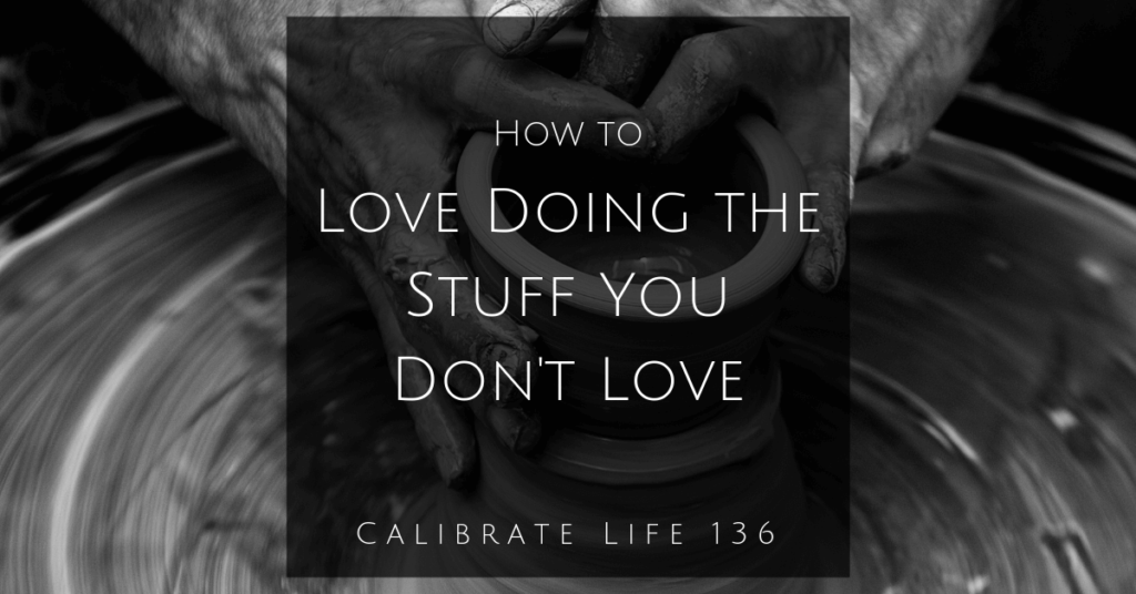 How to Love Doing What You Don't Love