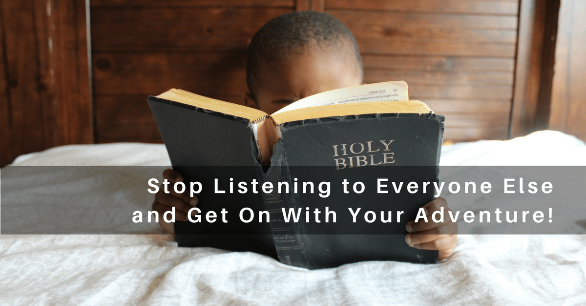 040 – Stop Listening to Everyone and Get on With Your Adventure!