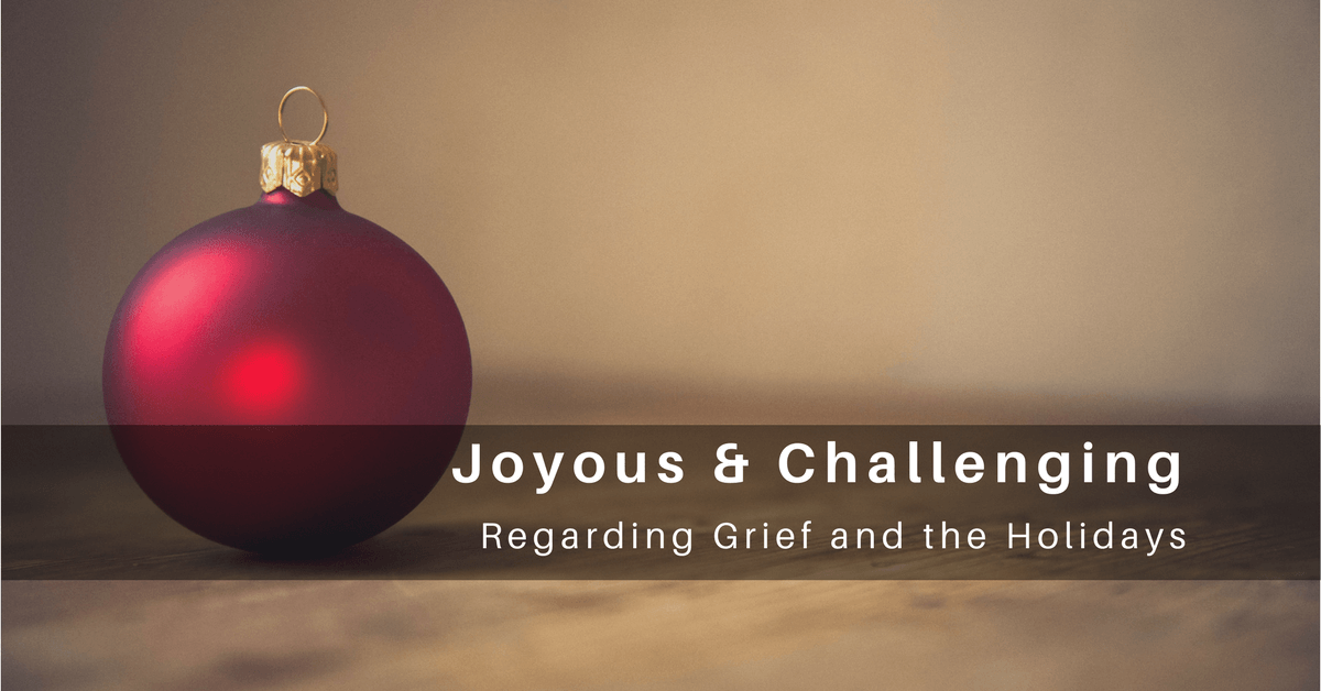 045 – Holidays Can Be Joyous and Challenging: Things to Keep in Mind Regarding Grief and the Holidays