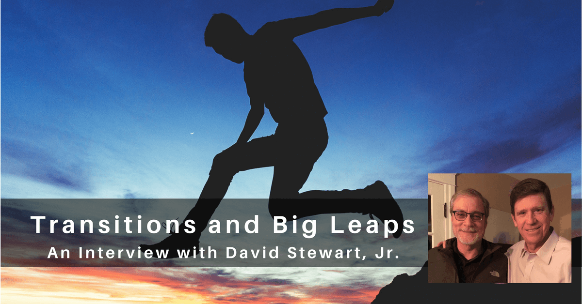 057 – Life Transitions and Leaps of Faith: An Interview with David Stewart, Jr.