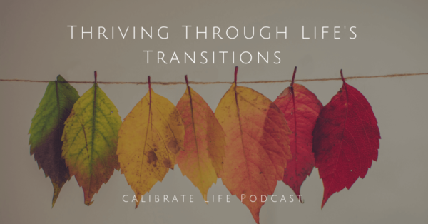 094 - Thriving Through Life's Transitions - Calibrate360