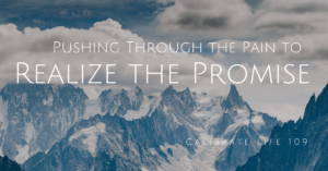 Push through the pain to realize the promise