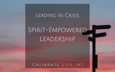 147 – Leading in Crisis: Spirit-Empowered Leadership