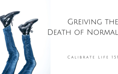 151- Grieving the Death of “Normal”